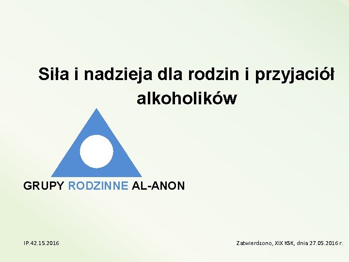 Siła i nadzieja dla rodzin i przyjaciół alkoholików GRUPY RODZINNE AL-ANON IP. 42. 15.