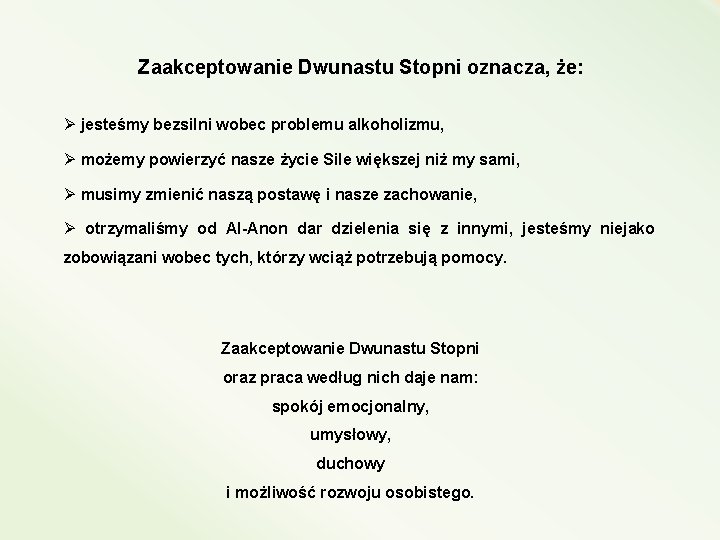 Zaakceptowanie Dwunastu Stopni oznacza, że: Ø jesteśmy bezsilni wobec problemu alkoholizmu, Ø możemy powierzyć