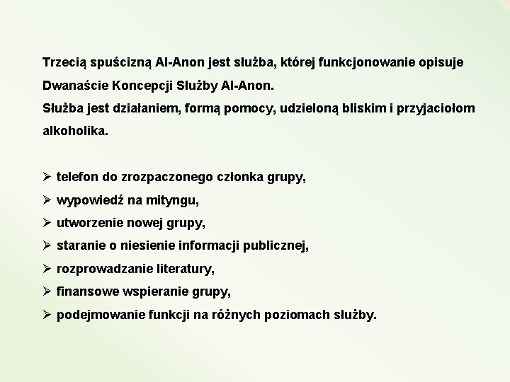 Trzecią spuścizną Al-Anon jest służba, której funkcjonowanie opisuje Dwanaście Koncepcji Służby Al-Anon. Służba jest