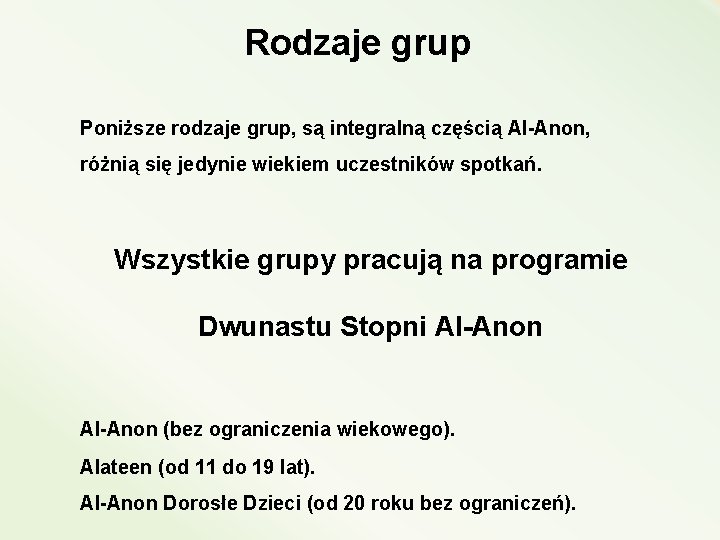  Rodzaje grup Poniższe rodzaje grup, są integralną częścią Al-Anon, różnią się jedynie wiekiem