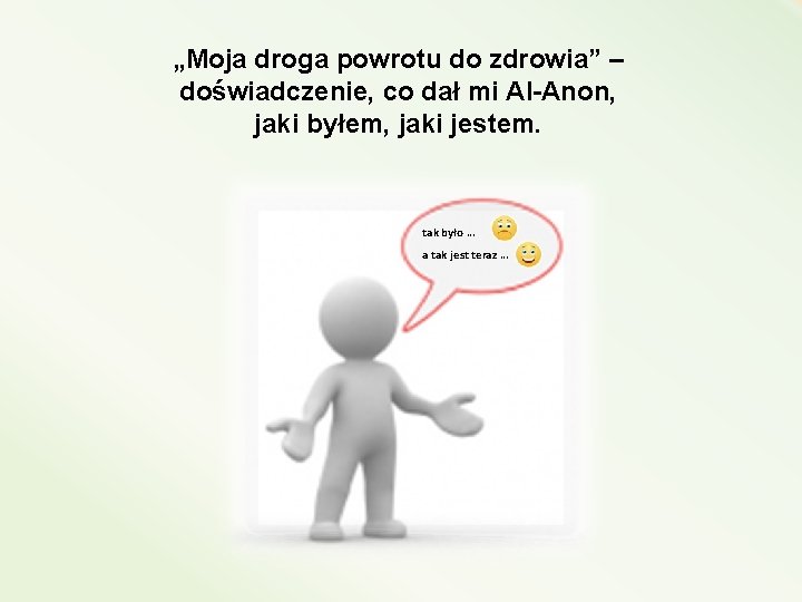 „Moja droga powrotu do zdrowia” – doświadczenie, co dał mi Al-Anon, jaki byłem, jaki