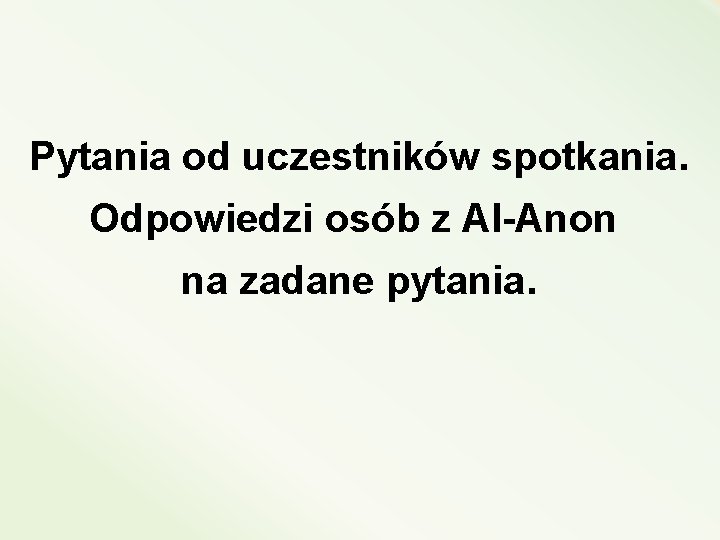 Pytania od uczestników spotkania. Odpowiedzi osób z Al-Anon na zadane pytania. 