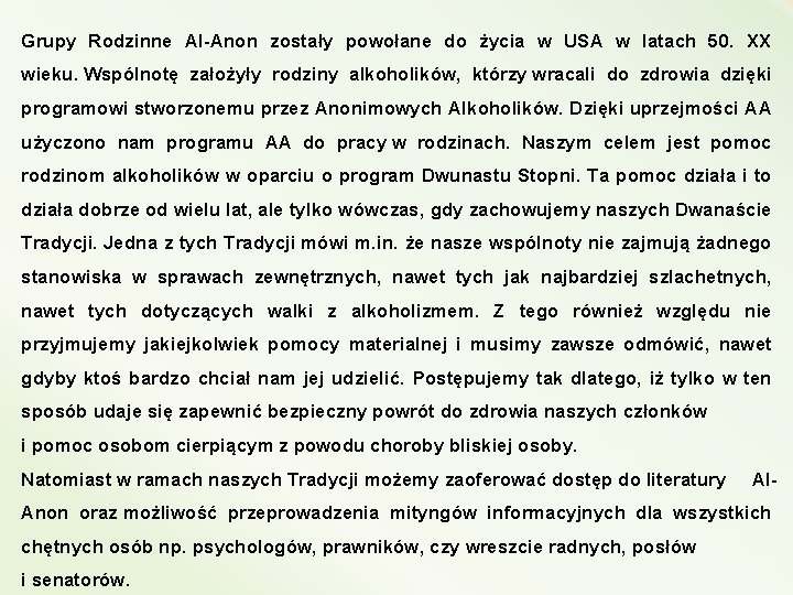 Grupy Rodzinne Al-Anon zostały powołane do życia w USA w latach 50. XX wieku.