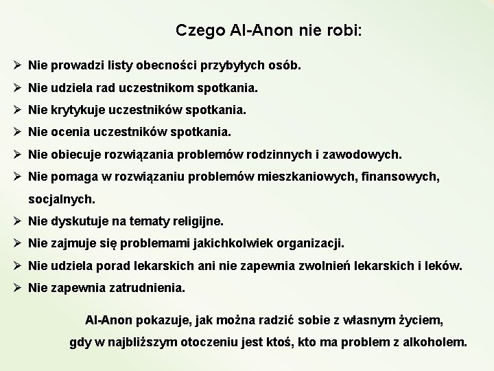 Czego Al-Anon nie robi: Ø Nie prowadzi listy obecności przybyłych osób. Ø Nie udziela