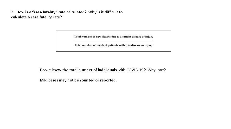 3. How is a “case fatality” rate calculated? Why is it difficult to calculate