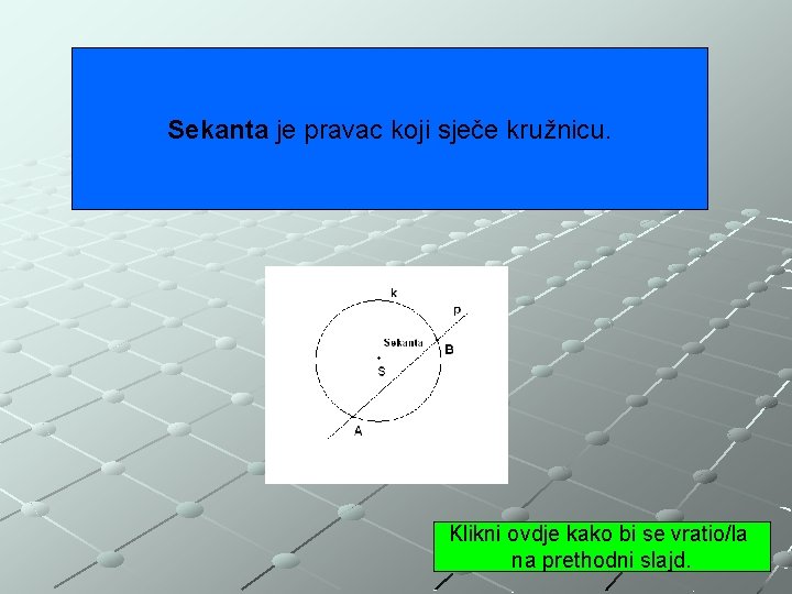 Sekanta je pravac koji sječe kružnicu. Klikni ovdje kako bi se vratio/la na prethodni