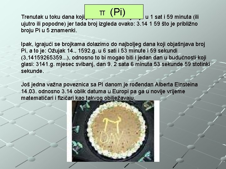 π (Pi) Trenutak u toku dana koji je posebno značajan je u 1 sat