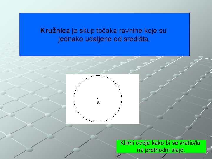Kružnica je skup točaka ravnine koje su jednako udaljene od središta. Klikni ovdje kako