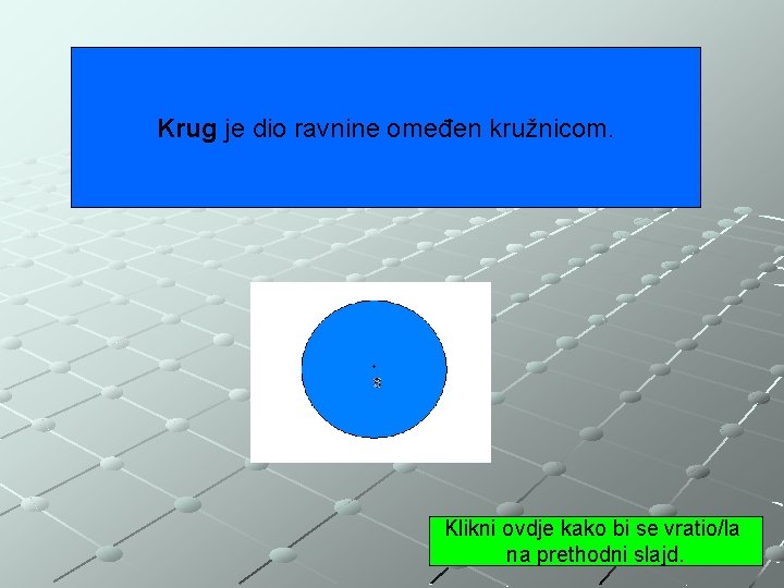 Krug je dio ravnine omeđen kružnicom. Klikni ovdje kako bi se vratio/la na prethodni