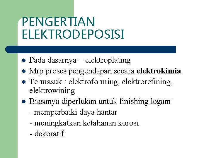 PENGERTIAN ELEKTRODEPOSISI l l Pada dasarnya = elektroplating Mrp proses pengendapan secara elektrokimia Termasuk