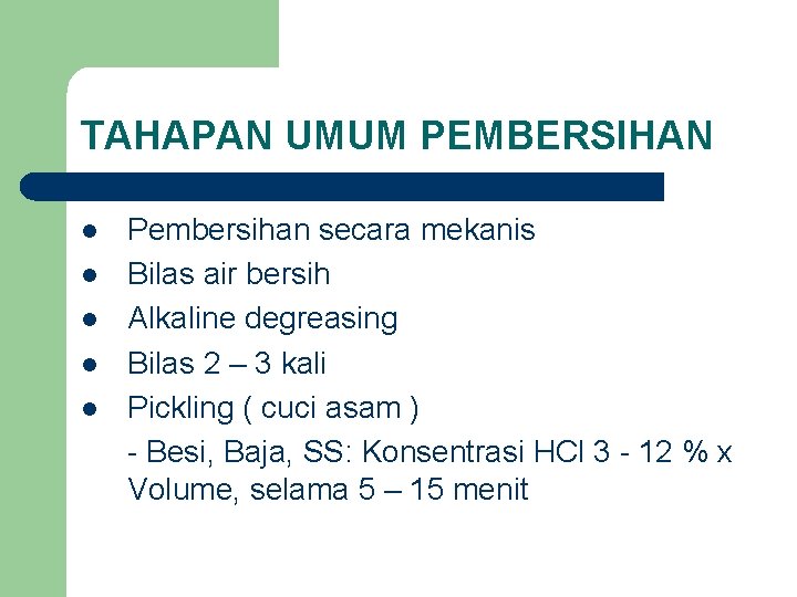 TAHAPAN UMUM PEMBERSIHAN l l l Pembersihan secara mekanis Bilas air bersih Alkaline degreasing