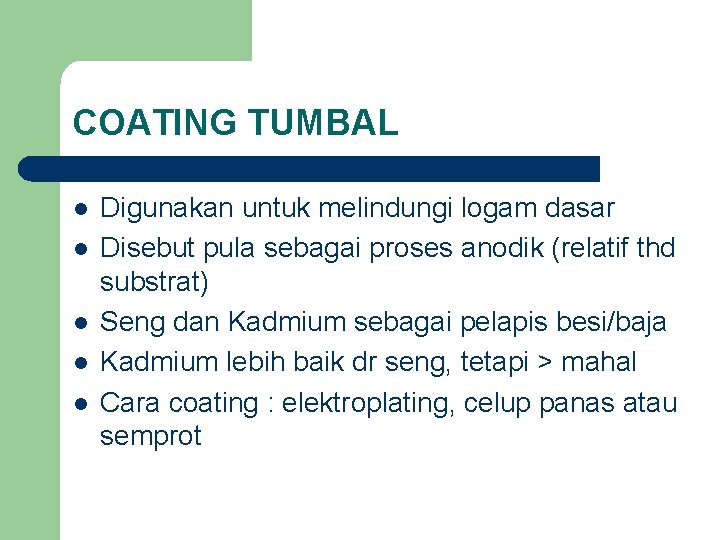 COATING TUMBAL l l l Digunakan untuk melindungi logam dasar Disebut pula sebagai proses