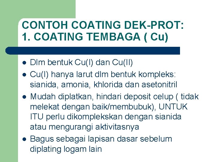 CONTOH COATING DEK-PROT: 1. COATING TEMBAGA ( Cu) l l Dlm bentuk Cu(I) dan