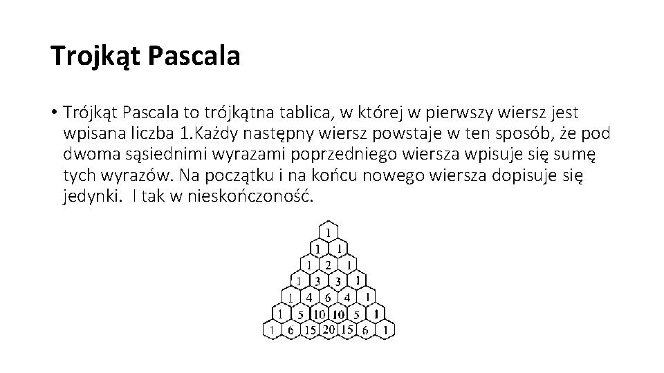 Trojkąt Pascala • Trójkąt Pascala to trójkątna tablica, w której w pierwszy wiersz jest