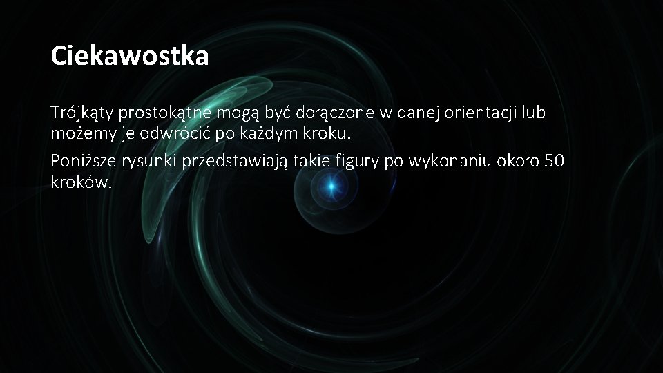 Ciekawostka Trójkąty prostokątne mogą być dołączone w danej orientacji lub możemy je odwrócić po