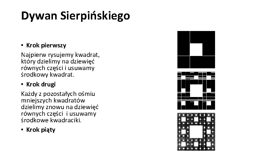 Dywan Sierpińskiego • Krok pierwszy Najpierw rysujemy kwadrat, który dzielimy na dziewięć równych części
