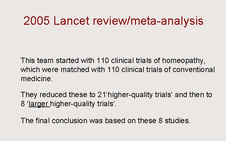 2005 Lancet review/meta-analysis Ü This team started with 110 clinical trials of homeopathy, which