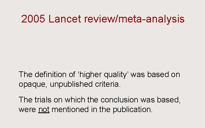 2005 Lancet review/meta-analysis Ü The definition of ‘higher quality’ was based on opaque, unpublished
