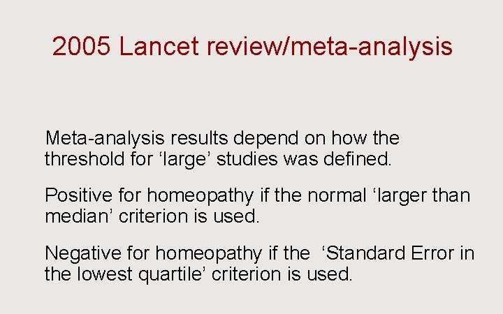 2005 Lancet review/meta-analysis Ü Meta-analysis results depend on how the threshold for ‘large’ studies