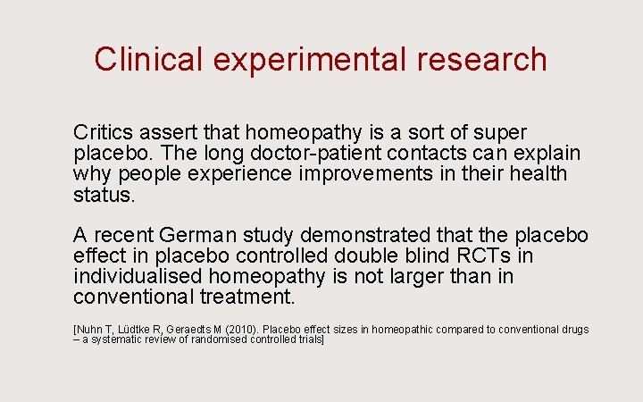 Clinical experimental research Ü Critics assert that homeopathy is a sort of super placebo.