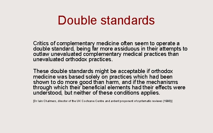 Double standards Ü Critics of complementary medicine often seem to operate a double standard,