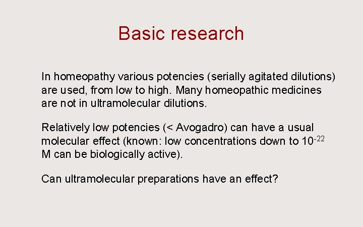 Basic research Ü In homeopathy various potencies (serially agitated dilutions) are used, from low