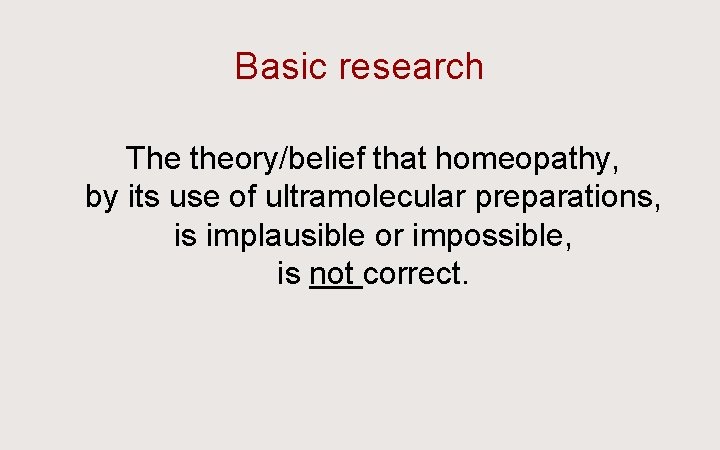Basic research The theory/belief that homeopathy, by its use of ultramolecular preparations, is implausible