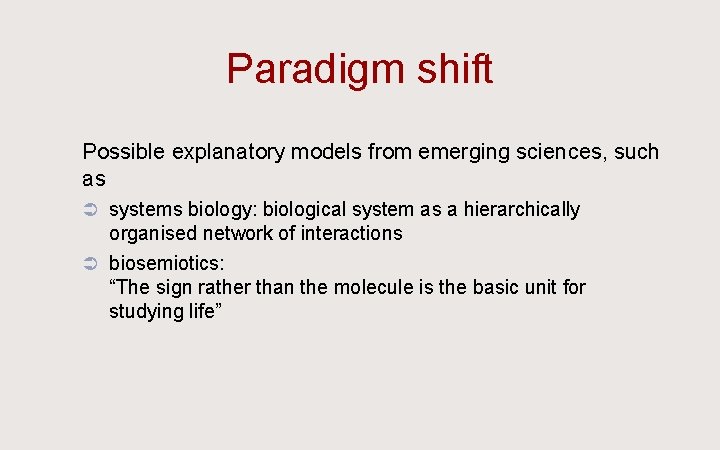 Paradigm shift Ü Possible explanatory models from emerging sciences, such as Ü systems biology:
