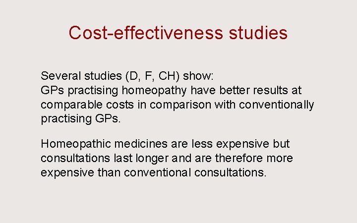 Cost-effectiveness studies Ü Several studies (D, F, CH) show: GPs practising homeopathy have better