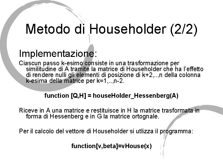 Metodo di Householder (2/2) Implementazione: Ciascun passo k-esimo consiste in una trasformazione per similitudine