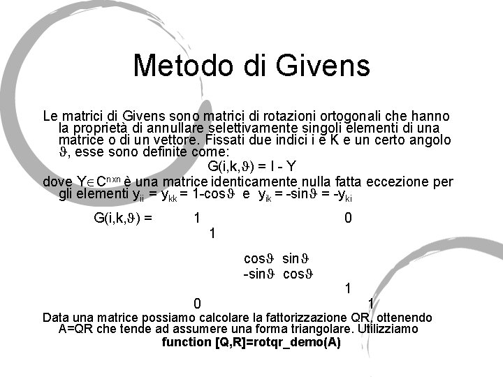 Metodo di Givens Le matrici di Givens sono matrici di rotazioni ortogonali che hanno