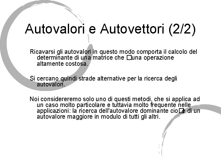 Autovalori e Autovettori (2/2) Ricavarsi gli autovalori in questo modo comporta il calcolo del