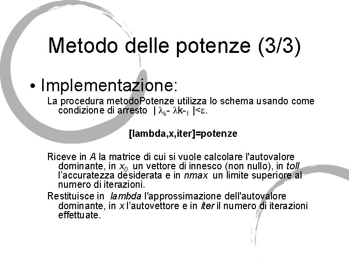 Metodo delle potenze (3/3) • Implementazione: La procedura metodo. Potenze utilizza lo schema usando