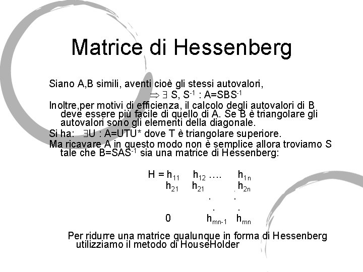 Matrice di Hessenberg Siano A, B simili, aventi cioè gli stessi autovalori, S, S-1