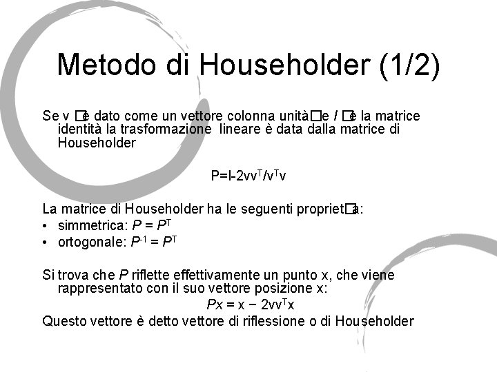 Metodo di Householder (1/2) Se v �è dato come un vettore colonna unità�e I