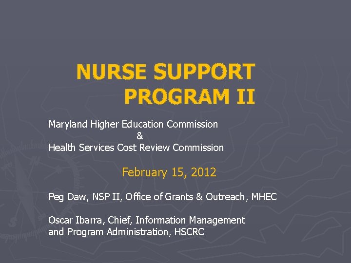 NURSE SUPPORT PROGRAM II Maryland Higher Education Commission & Health Services Cost Review Commission NURSE SUPPORT PROGRAM II Maryland Higher Education Commission & Health Services Cost Review Commission