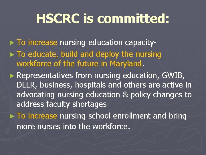 HSCRC is committed: ► To increase nursing education capacity► To educate, build and deploy HSCRC is committed: ► To increase nursing education capacity► To educate, build and deploy
