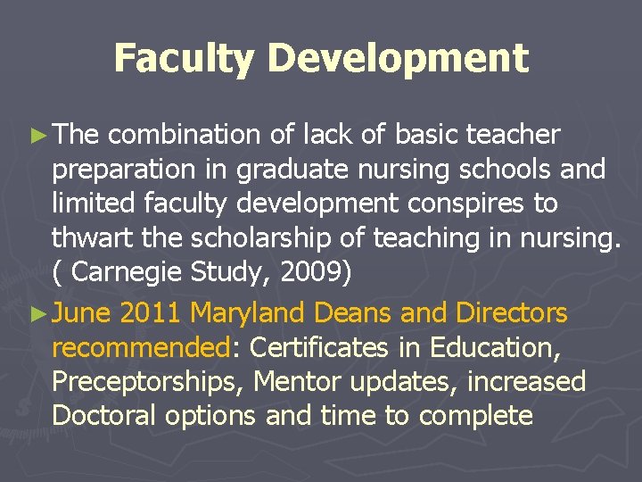 Faculty Development ► The combination of lack of basic teacher preparation in graduate nursing Faculty Development ► The combination of lack of basic teacher preparation in graduate nursing