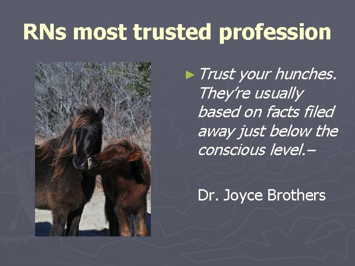RNs most trusted profession ► Trust your hunches. They’re usually based on facts filed RNs most trusted profession ► Trust your hunches. They’re usually based on facts filed