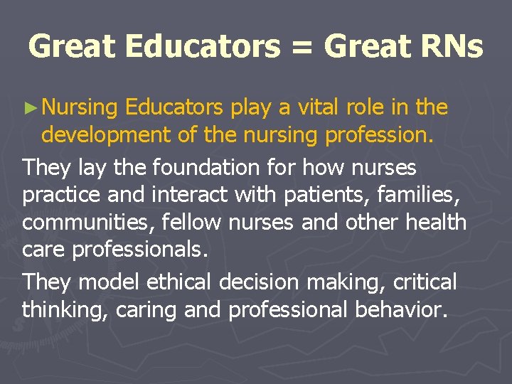 Great Educators = Great RNs ► Nursing Educators play a vital role in the Great Educators = Great RNs ► Nursing Educators play a vital role in the