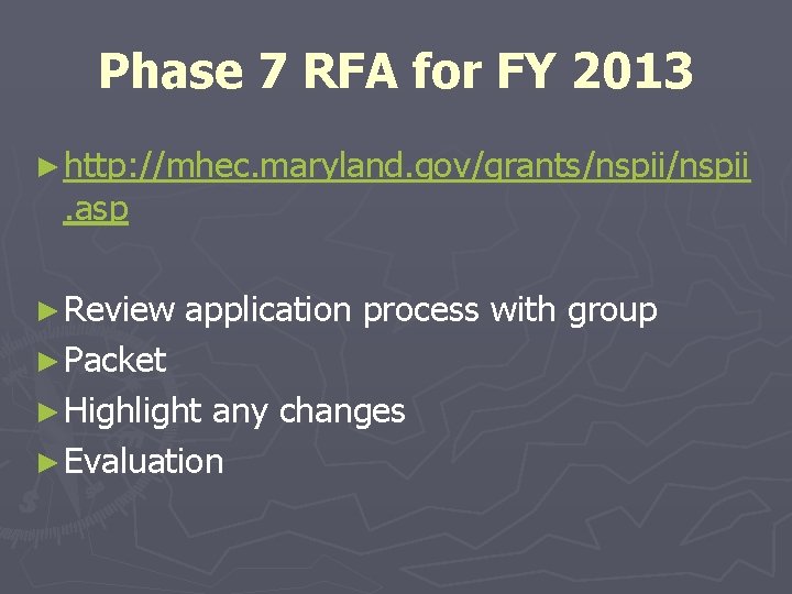 Phase 7 RFA for FY 2013 ► http: //mhec. maryland. gov/grants/nspii . asp ► Phase 7 RFA for FY 2013 ► http: //mhec. maryland. gov/grants/nspii . asp ►