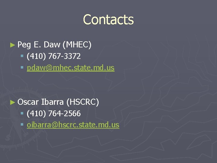 Contacts ► Peg E. Daw (MHEC) § (410) 767 -3372 § pdaw@mhec. state. md. Contacts ► Peg E. Daw (MHEC) § (410) 767 -3372 § pdaw@mhec. state. md.