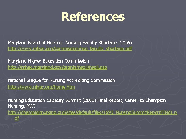 References Maryland Board of Nursing, Nursing Faculty Shortage (2005) http: //www. mbon. org/commission/nsg_faculty_shortage. pdf References Maryland Board of Nursing, Nursing Faculty Shortage (2005) http: //www. mbon. org/commission/nsg_faculty_shortage. pdf