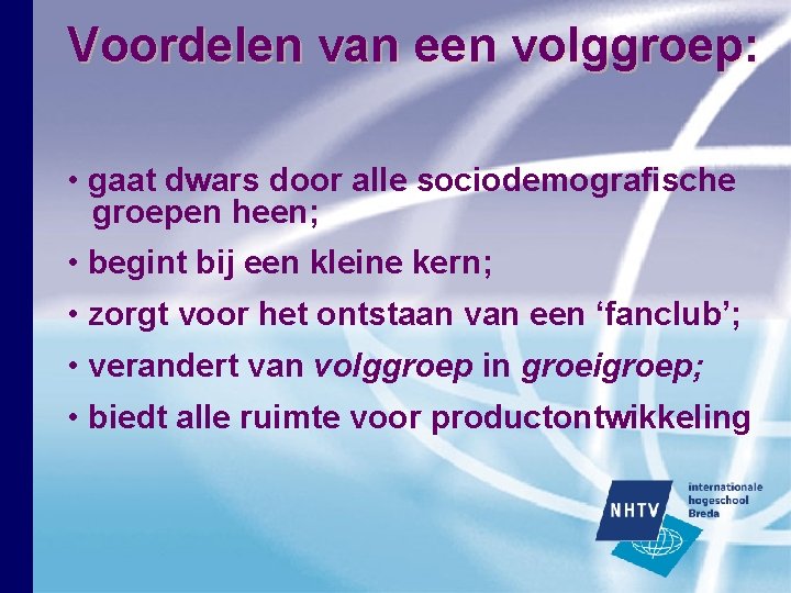 Voordelen van een volggroep: • gaat dwars door alle sociodemografische groepen heen; • begint Voordelen van een volggroep: • gaat dwars door alle sociodemografische groepen heen; • begint