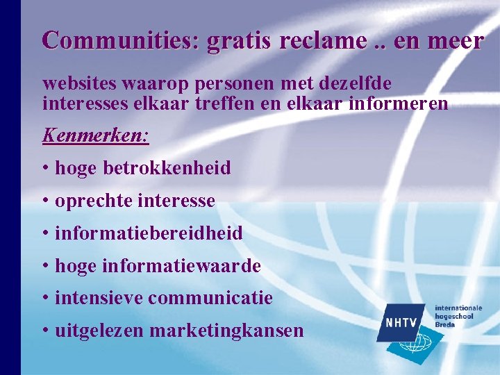 Communities: gratis reclame. . en meer websites waarop personen met dezelfde interesses elkaar treffen Communities: gratis reclame. . en meer websites waarop personen met dezelfde interesses elkaar treffen