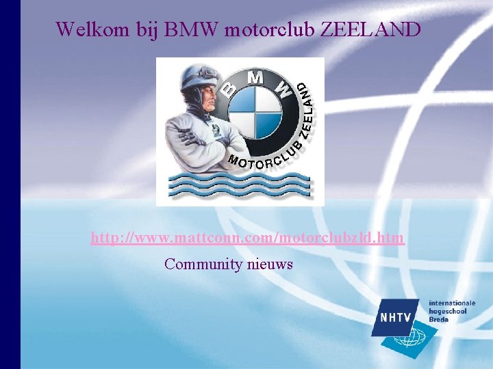 Welkom bij BMW motorclub ZEELAND http: //www. mattconn. com/motorclubzld. htm Community nieuws Welkom bij BMW motorclub ZEELAND http: //www. mattconn. com/motorclubzld. htm Community nieuws
