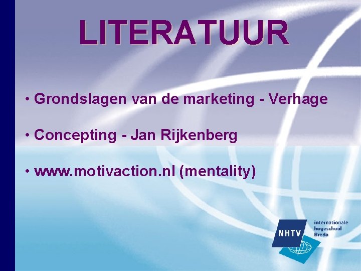 LITERATUUR • Grondslagen van de marketing - Verhage • Concepting - Jan Rijkenberg • LITERATUUR • Grondslagen van de marketing - Verhage • Concepting - Jan Rijkenberg •