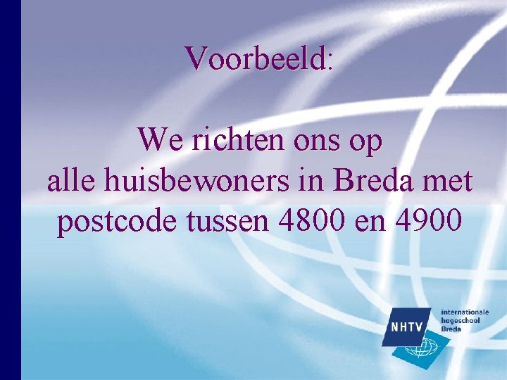Voorbeeld: We richten ons op alle huisbewoners in Breda met postcode tussen 4800 en Voorbeeld: We richten ons op alle huisbewoners in Breda met postcode tussen 4800 en