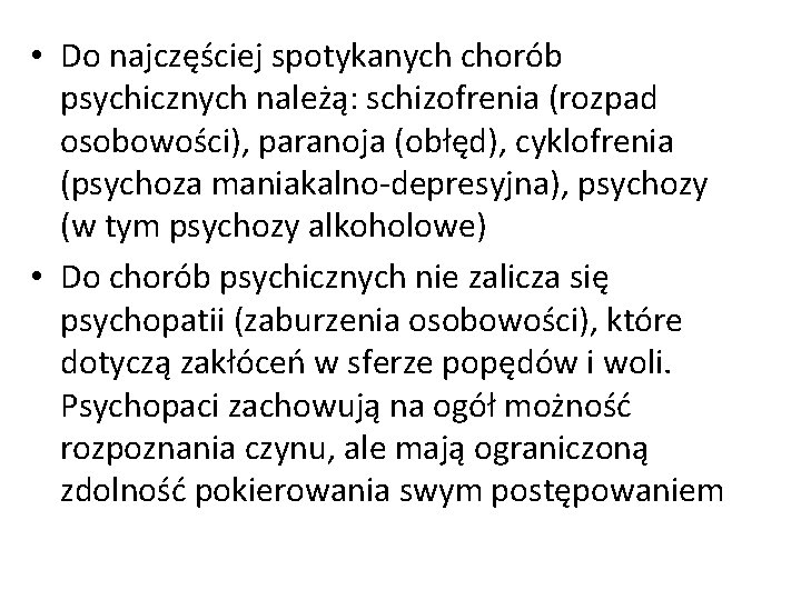  • Do najczęściej spotykanych chorób psychicznych należą: schizofrenia (rozpad osobowości), paranoja (obłęd), cyklofrenia