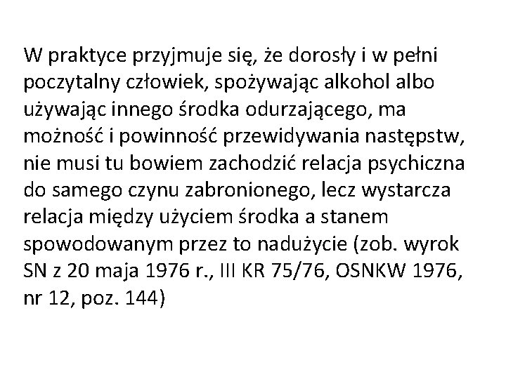 W praktyce przyjmuje się, że dorosły i w pełni poczytalny człowiek, spożywając alkohol albo